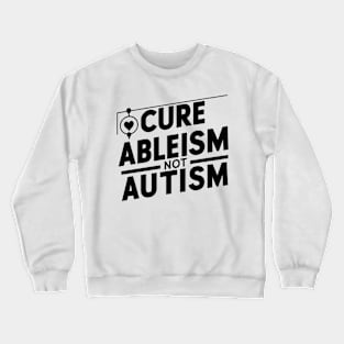 Cure Ableism Not Autism Crewneck Sweatshirt